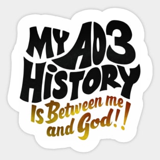 My aos history is between me and god! Sticker